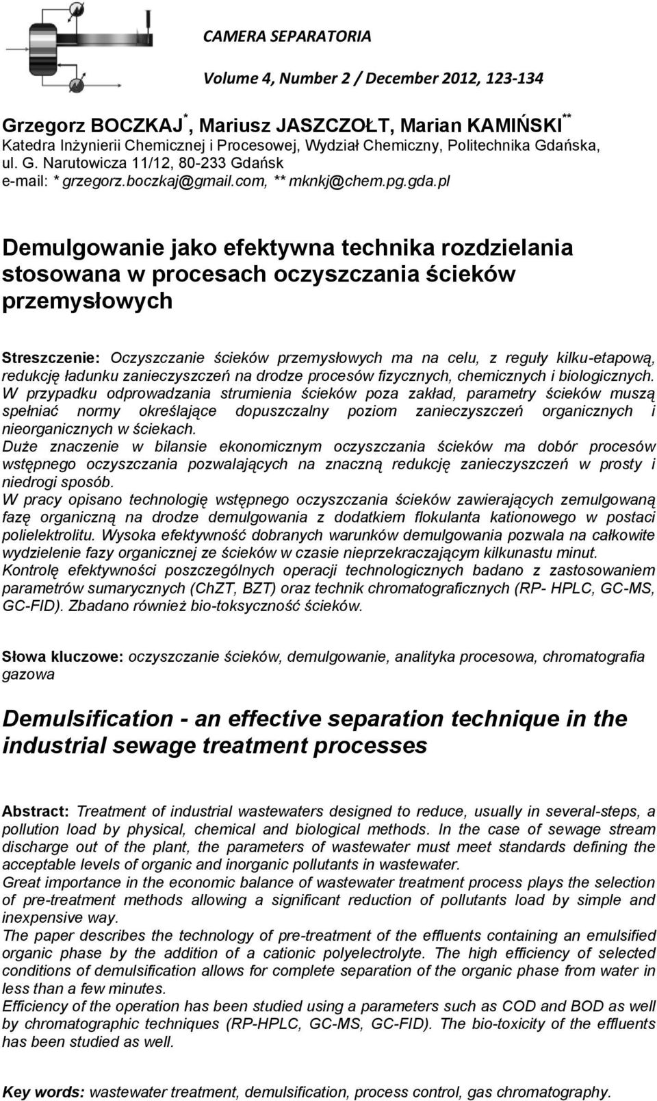 pl Demulgowanie jako efektywna technika rozdzielania stosowana w procesach oczyszczania ścieków przemysłowych Streszczenie: Oczyszczanie ścieków przemysłowych ma na celu, z reguły kilku-etapową,