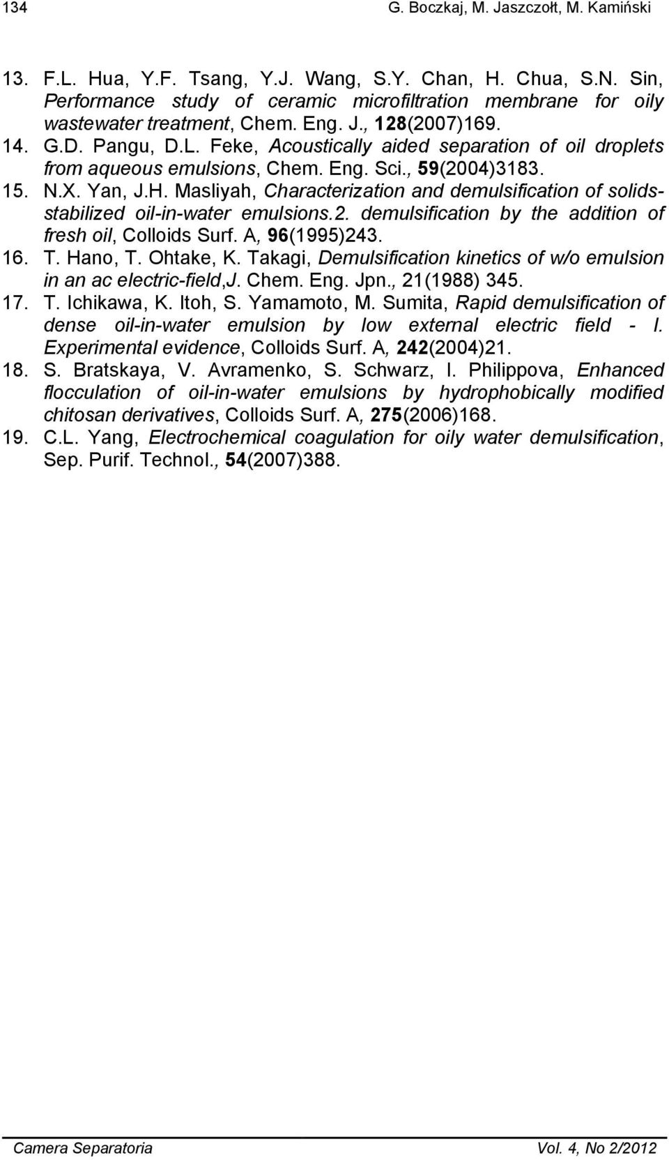 Masliyah, Characterization and demulsification of solidsstabilized oil-in-water emulsions.2. demulsification by the addition of fresh oil, Colloids Surf. A, 96(1995)243. 16. T. Hano, T. Ohtake, K.