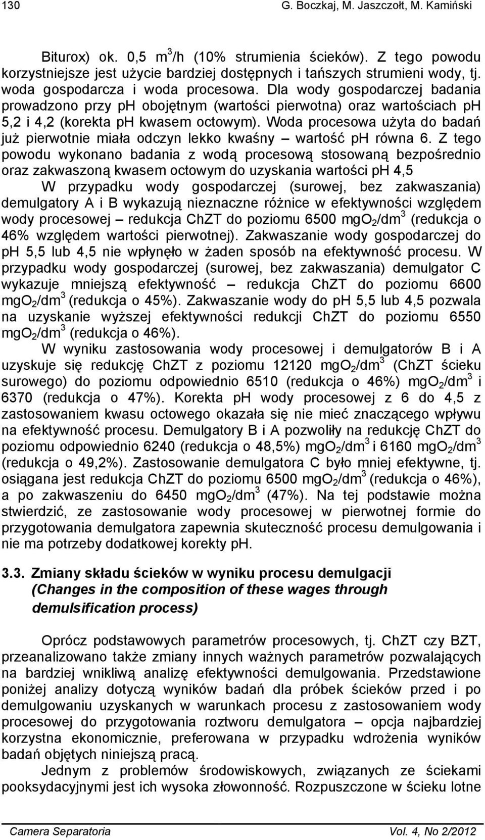 Woda procesowa użyta do badań już pierwotnie miała odczyn lekko kwaśny wartość ph równa 6.