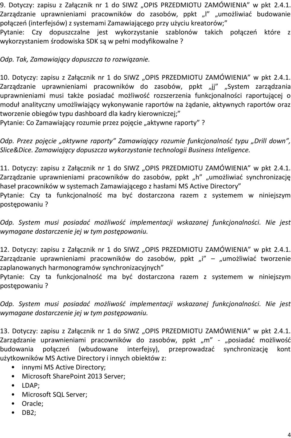 Zarządzanie uprawnieniami pracowników do zasobów, ppkt l umożliwiać budowanie połączeń (interfejsów) z systemami Zamawiającego przy użyciu kreatorów; Pytanie: Czy dopuszczalne jest wykorzystanie