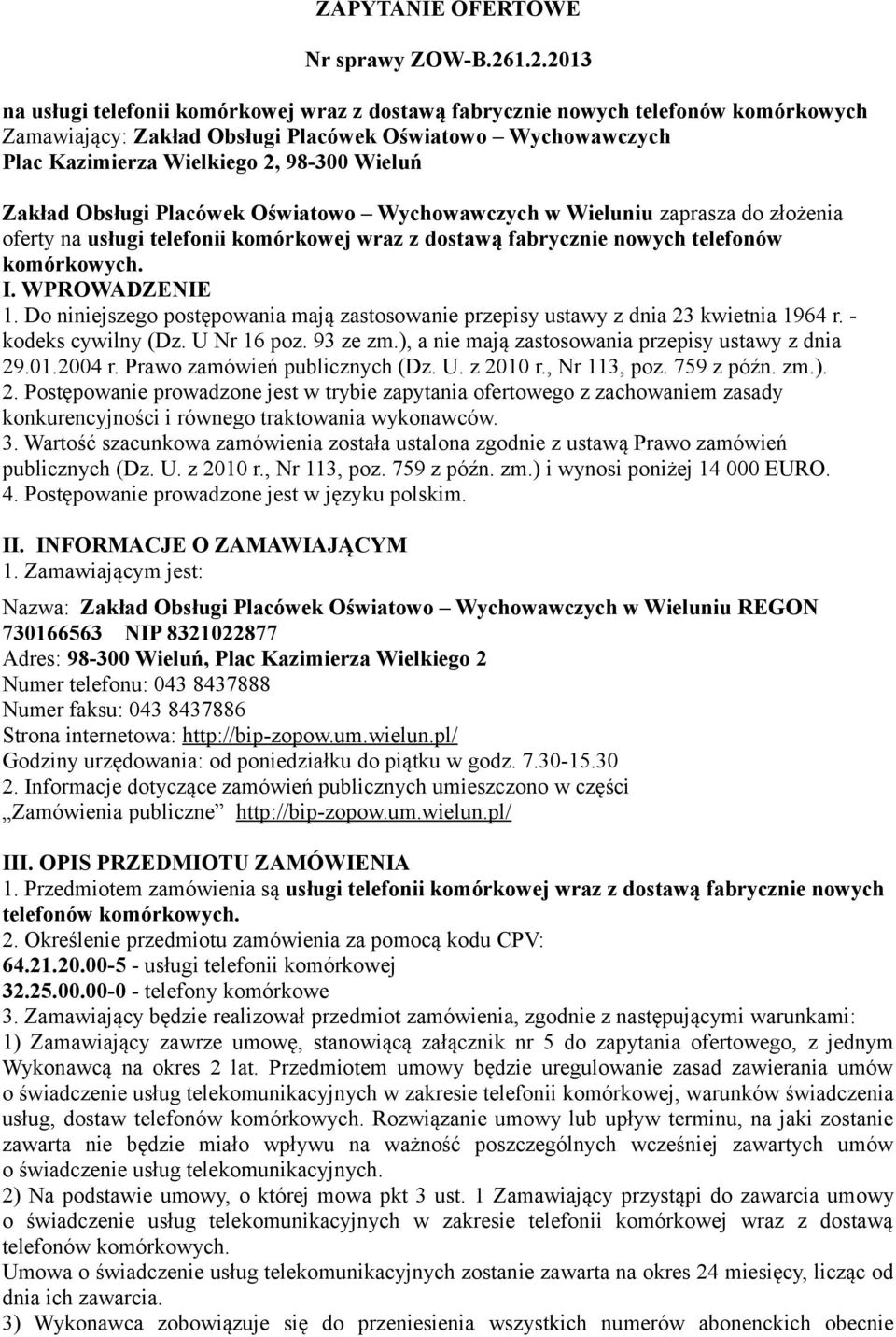 Zakład Obsługi Placówek Oświatowo Wychowawczych w Wieluniu zaprasza do złożenia oferty na usługi telefonii komórkowej wraz z dostawą fabrycznie nowych telefonów komórkowych. I. WPROWADZENIE 1.