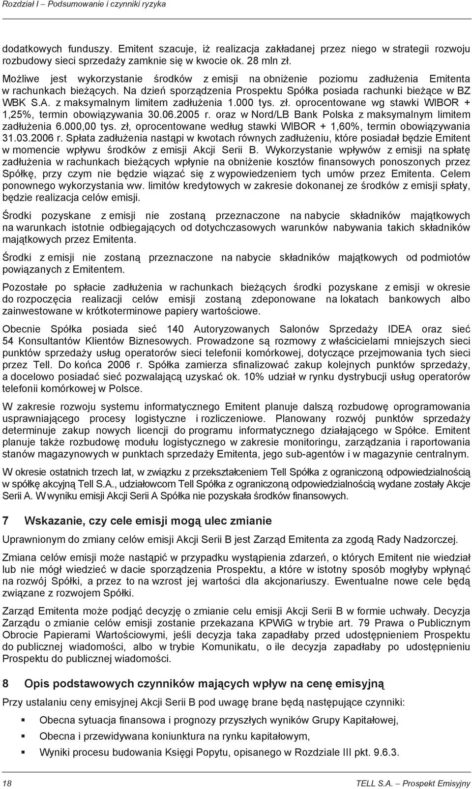 z maksymalnym limitem zad u enia 1.000 tys. z. oprocentowane wg stawki WIBOR + 1,25%, termin obowi zywania 30.06.2005 r. oraz w Nord/LB Bank Polska z maksymalnym limitem zad u enia 6.000,00 tys.