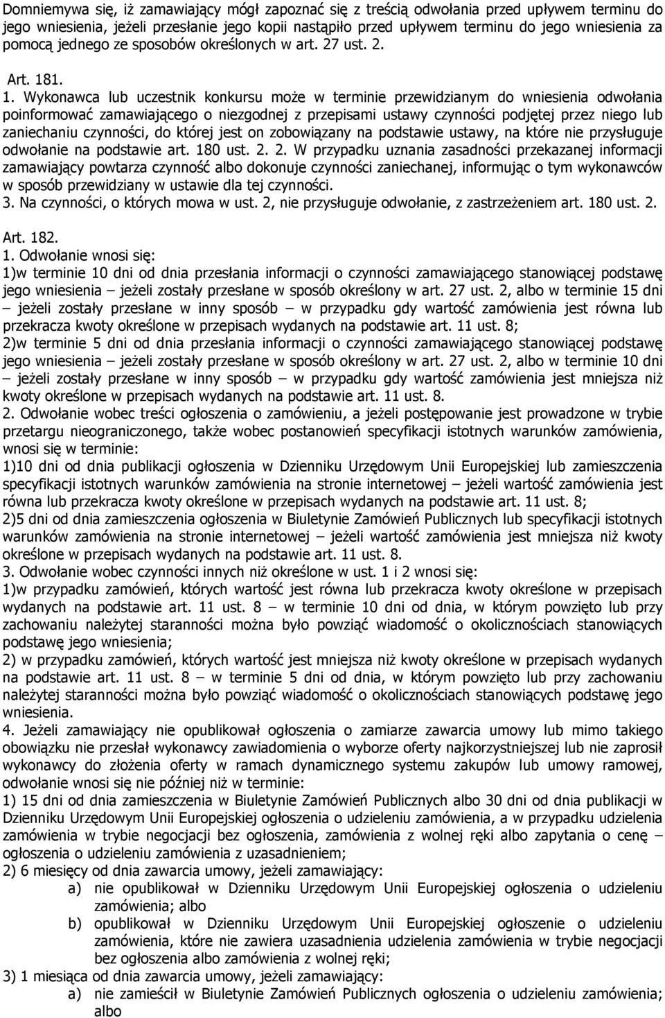 1. 1. Wykonawca lub uczestnik konkursu może w terminie przewidzianym do wniesienia odwołania poinformować zamawiającego o niezgodnej z przepisami ustawy czynności podjętej przez niego lub zaniechaniu