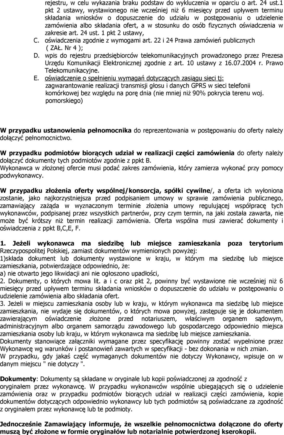 do osób fizycznych oświadczenia w zakresie art. 24 ust. 1 pkt 2 ustawy, C. oświadczenia zgodnie z wymogami art. 22 i 24 Prawa zamówień publicznych ( ZAŁ. Nr 4 ); D.