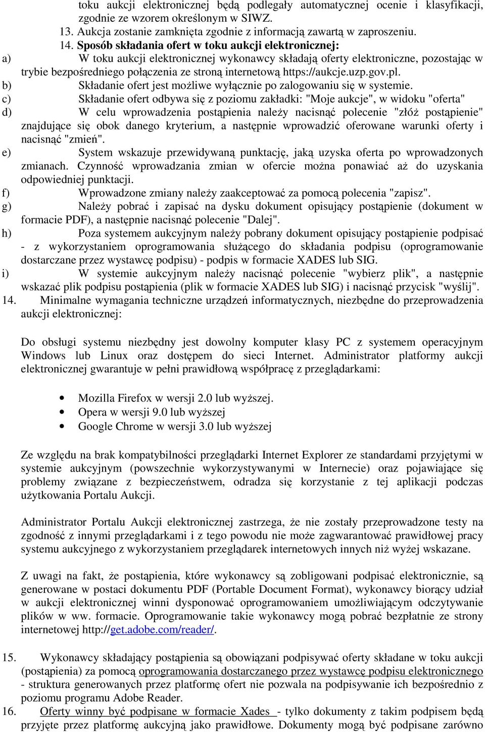 https://aukcje.uzp.gov.pl. b) Składanie ofert jest możliwe wyłącznie po zalogowaniu się w systemie.
