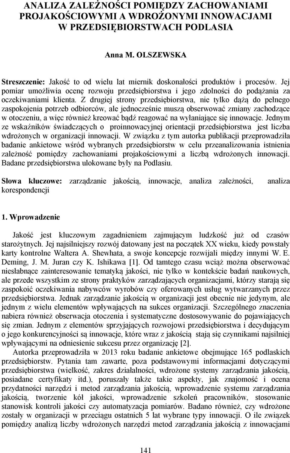 Z drugiej strony przedsiębiorstwa, nie tylko dążą do pełnego zaspokojenia potrzeb odbiorców, ale jednocześnie muszą obserwować zmiany zachodzące w otoczeniu, a więc również kreować bądź reagować na