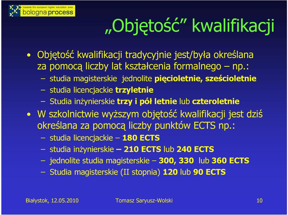 W szkolnictwie wyŝszym objętość kwalifikacji jest dziś określana za pomocą liczby punktów ECTS np.