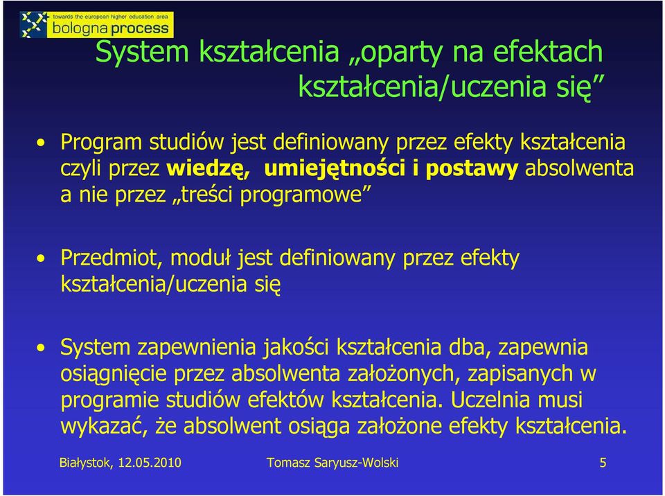 kształcenia/uczenia się System zapewnienia jakości kształcenia dba, zapewnia osiągnięcie przez absolwenta załoŝonych, zapisanych w