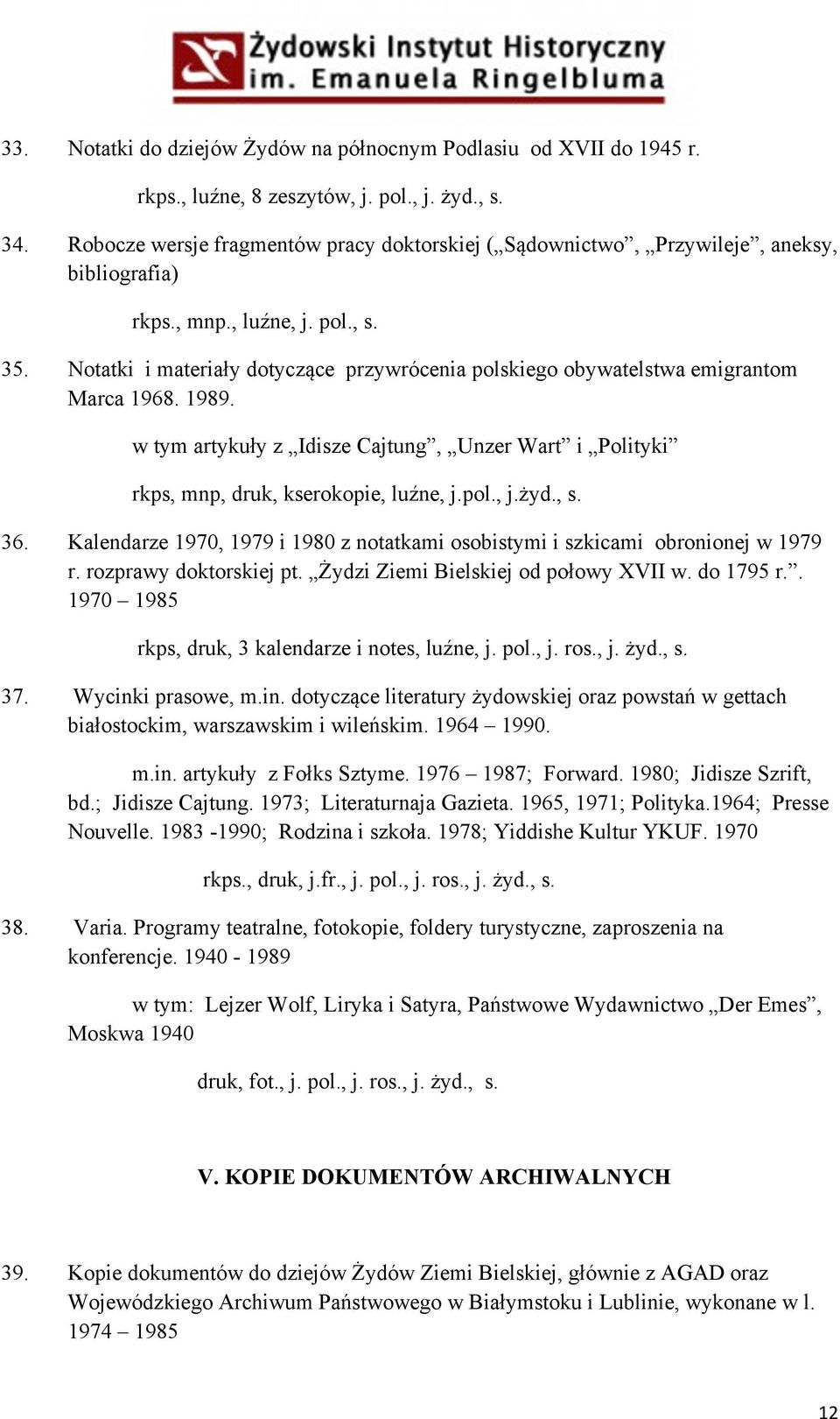 Notatki i materiały dotyczące przywrócenia polskiego obywatelstwa emigrantom Marca 1968. 1989. w tym artykuły z Idisze Cajtung, Unzer Wart i Polityki rkps, mnp, druk, kserokopie, luźne, j.pol., j.żyd.