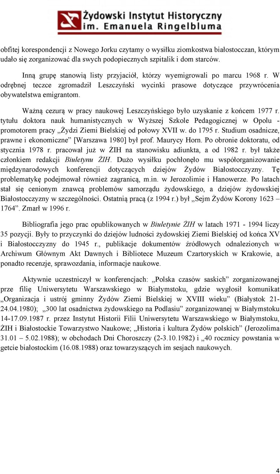 Ważną cezurą w pracy naukowej Leszczyńskiego było uzyskanie z końcem 1977 r.
