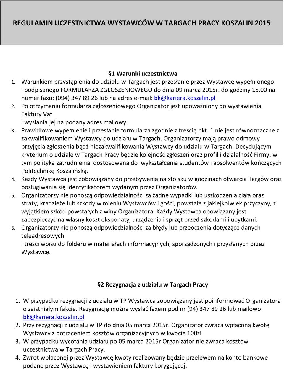 00 na numer faxu: (094) 347 89 26 lub na adres e-mail: bk@kariera.koszalin.pl 2.