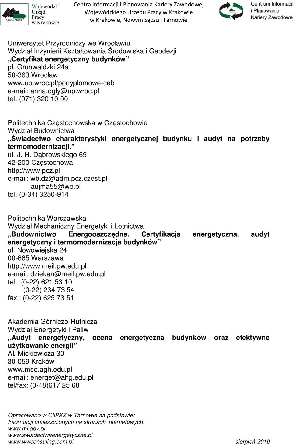 (071) 320 10 00 Politechnika Częstochowska w Częstochowie Wydział Budownictwa Świadectwo charakterystyki energetycznej budynku i audyt na potrzeby termomodernizacji. ul. J. H.