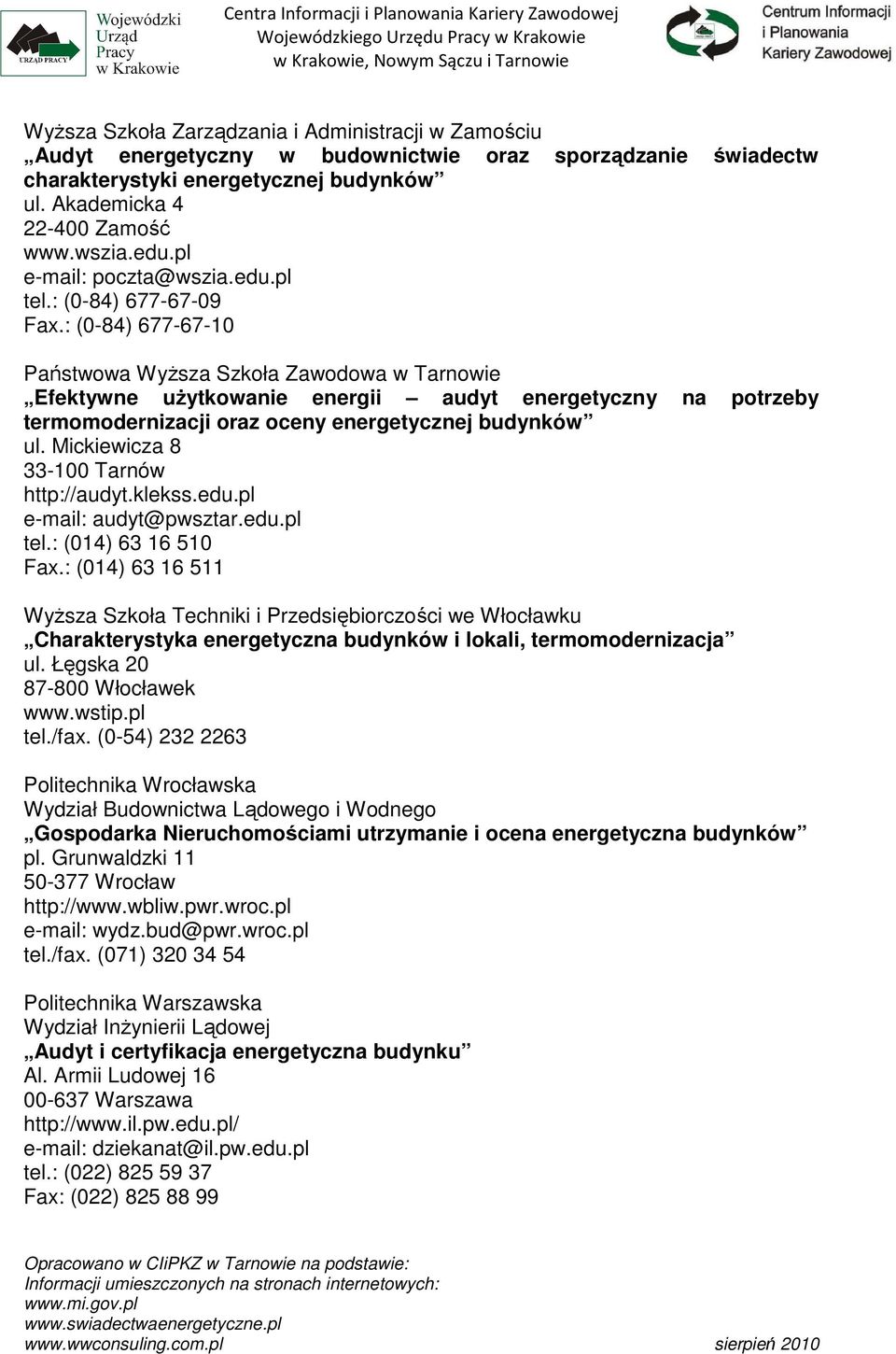 : (0-84) 677-67-10 Państwowa WyŜsza Szkoła Zawodowa w Tarnowie Efektywne uŝytkowanie energii audyt energetyczny na potrzeby termomodernizacji oraz oceny energetycznej budynków ul.