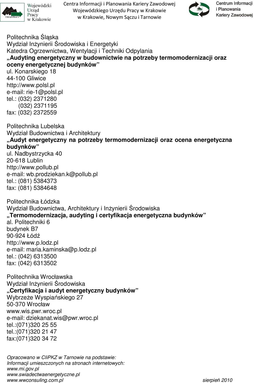 : (032) 2371280 (032) 2371195 fax: (032) 2372559 Politechnika Lubelska Wydział Budownictwa i Architektury Audyt energetyczny na potrzeby termomodernizacji oraz ocena energetyczna budynków ul.