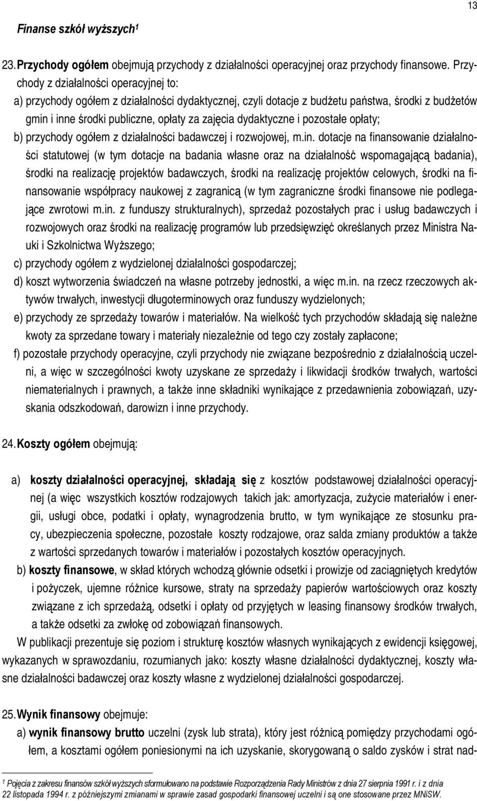 dydaktyczne i pozostałe opłaty; b) przychody ogółem z działalności badawczej i rozwojowej, m.in.