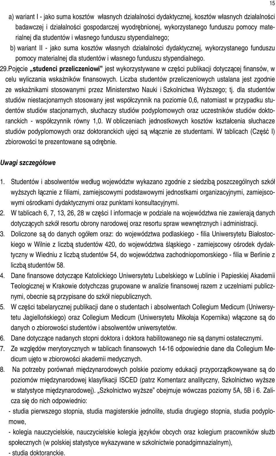stypendialnego. 29.Pojęcie studenci przeliczeniowi jest wykorzystywane w części publikacji dotyczącej finansów, w celu wyliczania wskaźników finansowych.