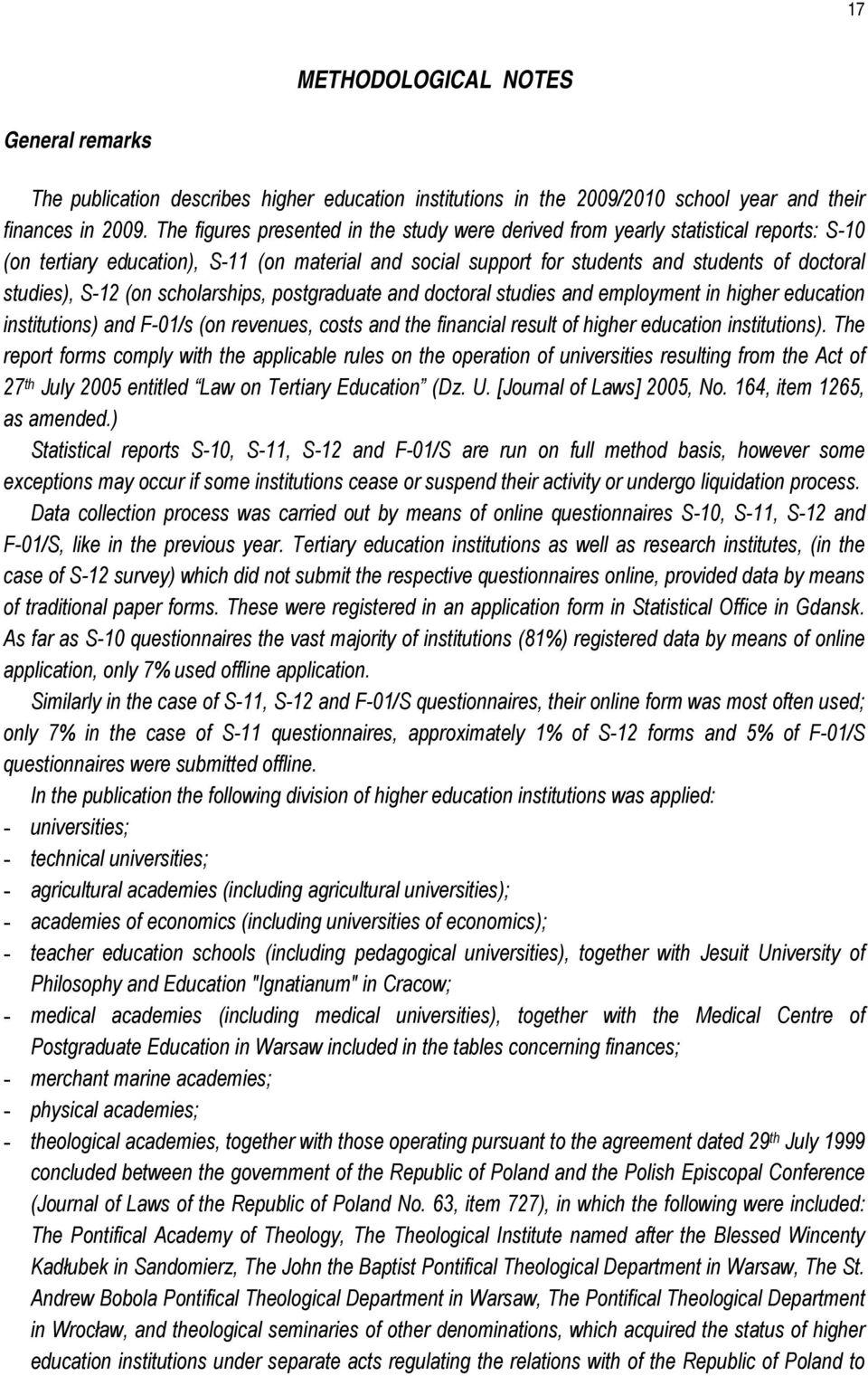 S-12 (on scholarships, postgraduate and doctoral studies and employment in higher education institutions) and F-01/s (on revenues, costs and the financial result of higher education institutions).