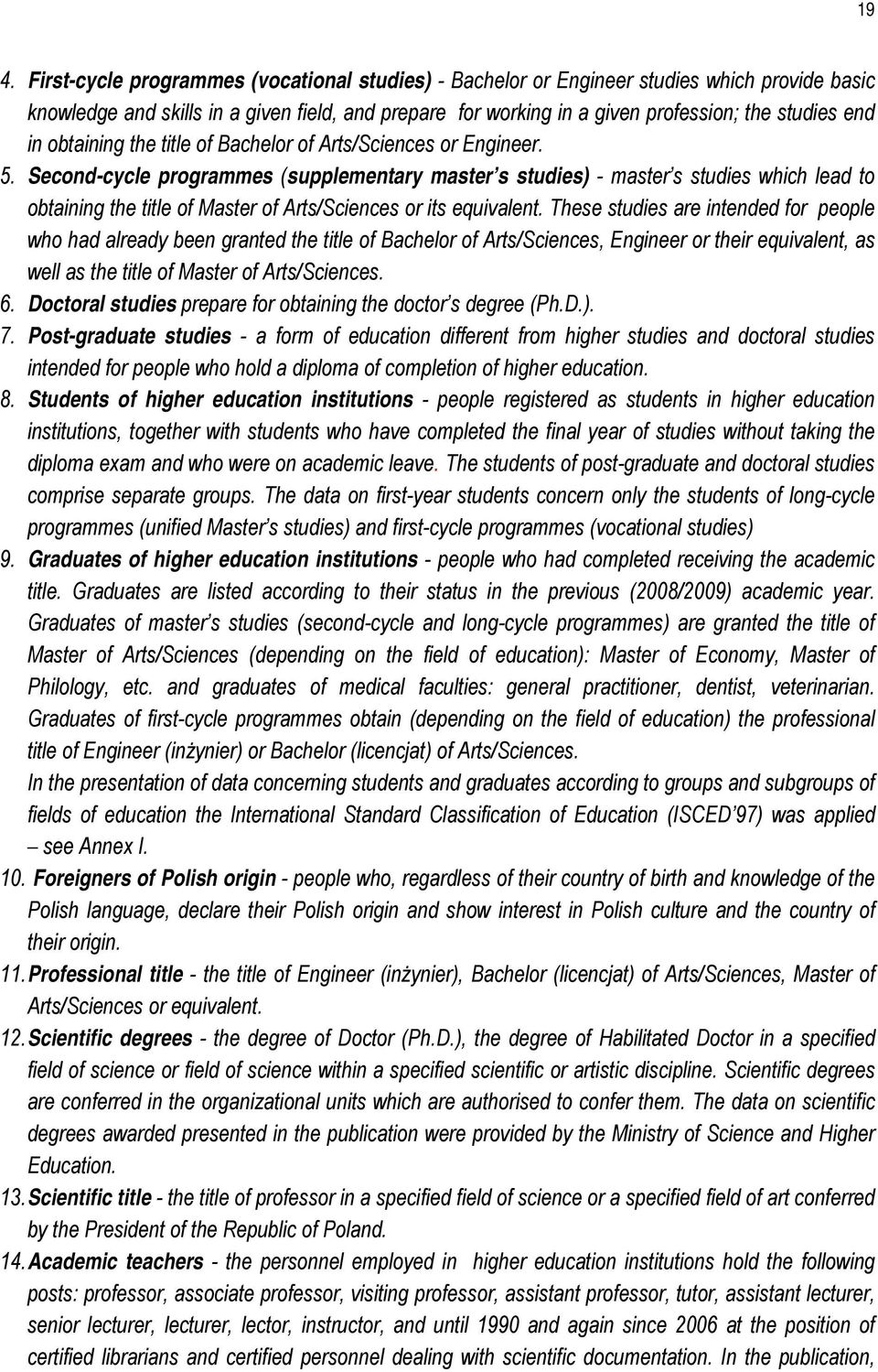 Second-cycle programmes (supplementary master s studies) - master s studies which lead to obtaining the title of Master of Arts/Sciences or its equivalent.