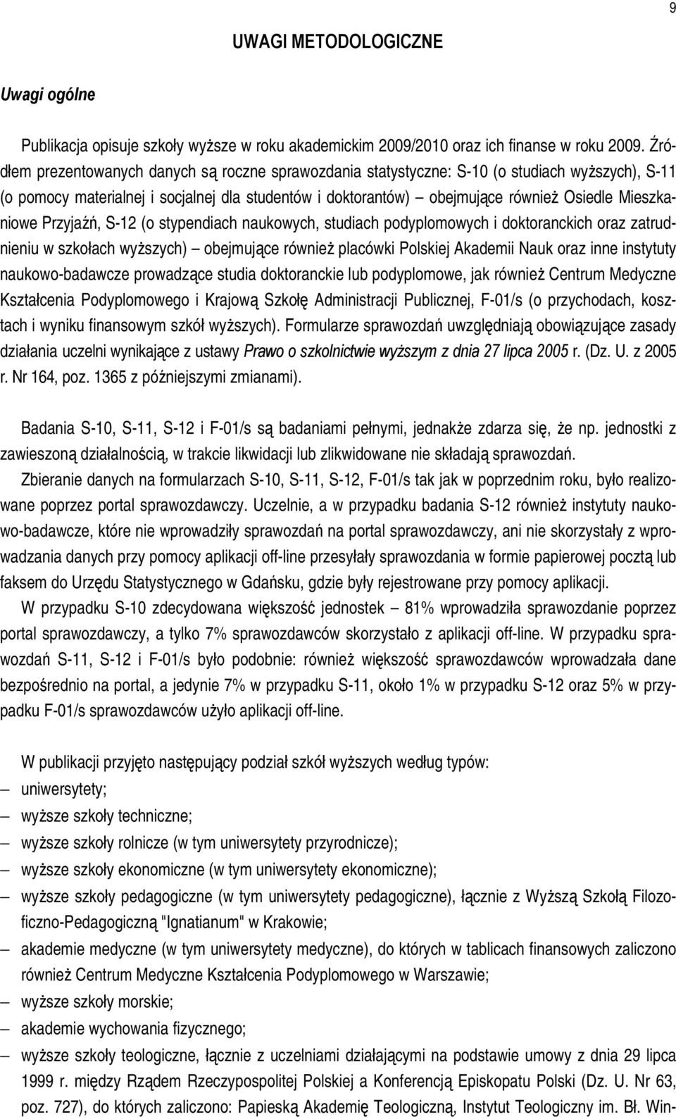 Mieszkaniowe Przyjaźń, S-12 (o stypendiach naukowych, studiach podyplomowych i doktoranckich oraz zatrudnieniu w szkołach wyższych) obejmujące również placówki Polskiej Akademii Nauk oraz inne