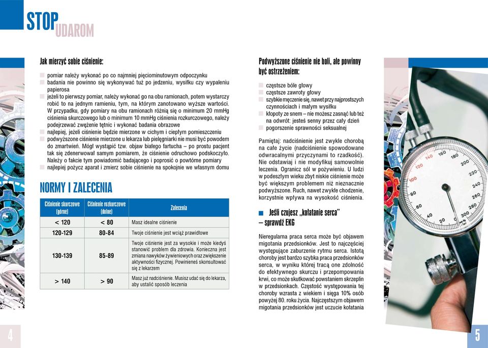 W przypadku, gdy pomiary na obu ramionach różnią się o minimum 20 mmhg ciśnienia skurczowego lub o minimum 10 mmhg ciśnienia rozkurczowego, należy podejrzewać zwężenie tętnic i wykonać badania
