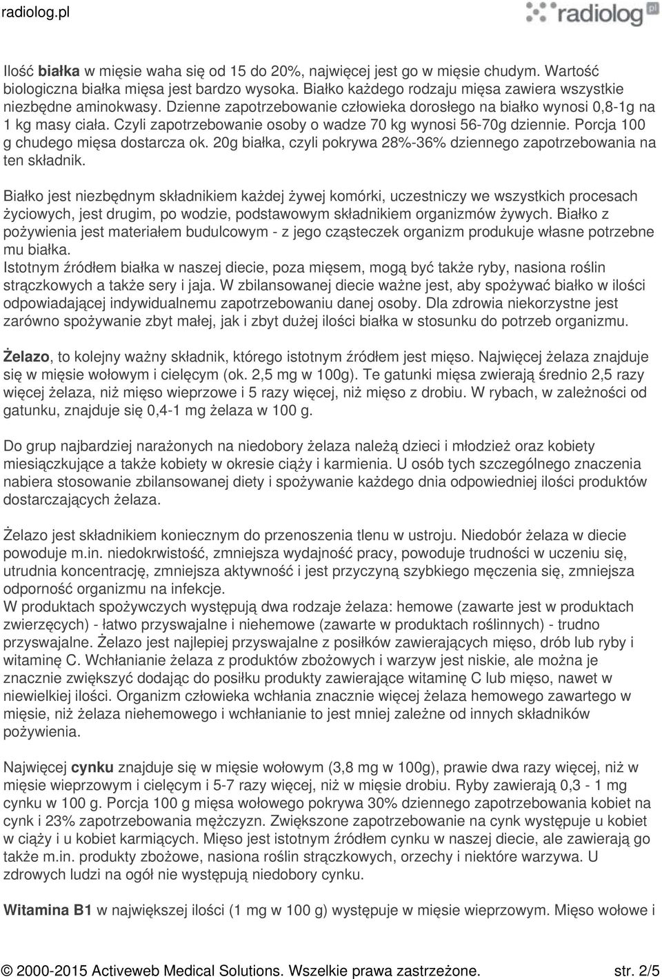 Czyli zapotrzebowanie osoby o wadze 70 kg wynosi 56-70g dziennie. Porcja 100 g chudego mięsa dostarcza ok. 20g białka, czyli pokrywa 28%-36% dziennego zapotrzebowania na ten składnik.