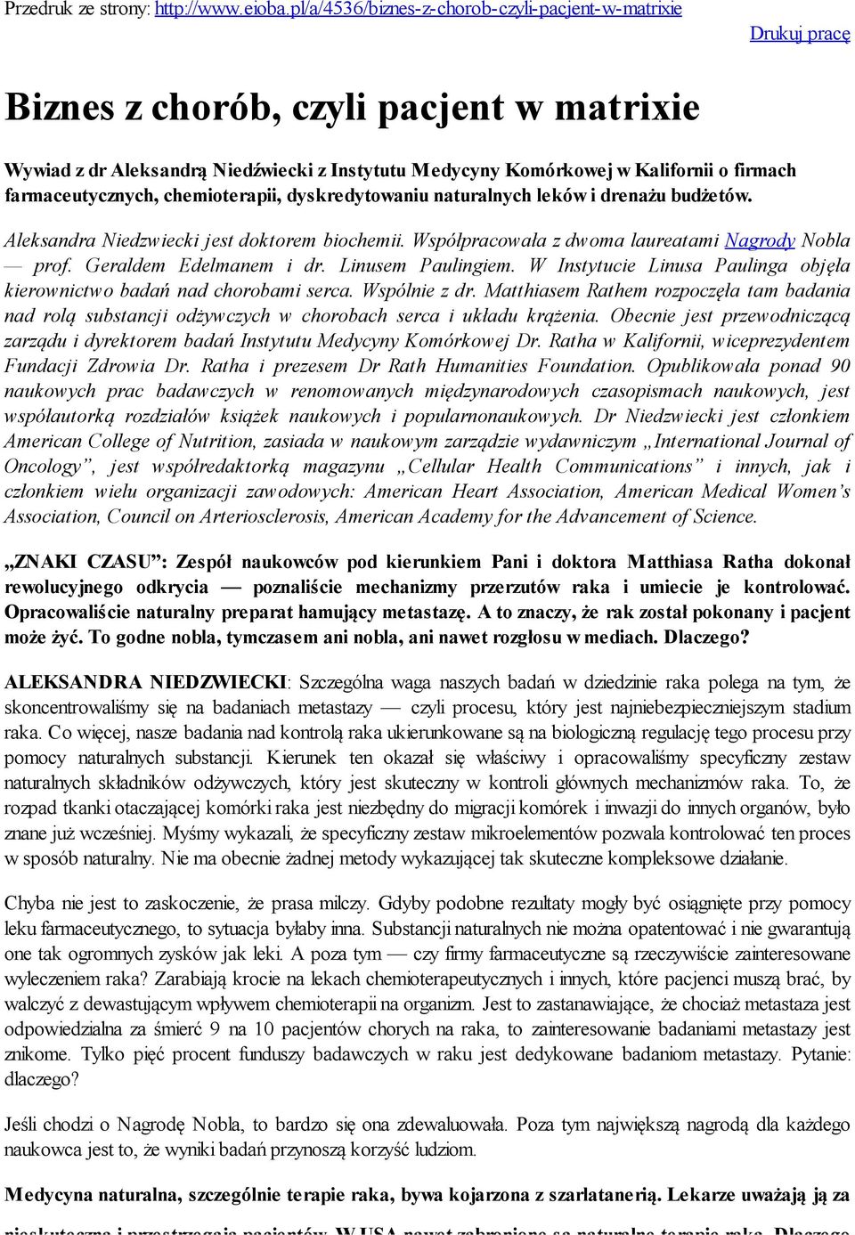farmaceutycznych, chemioterapii, dyskredytowaniu naturalnych leków i drenażu budżetów. Aleksandra Niedzwiecki jest doktorem biochemii. Współpracowała z dwoma laureatami Nagrody Nobla prof.