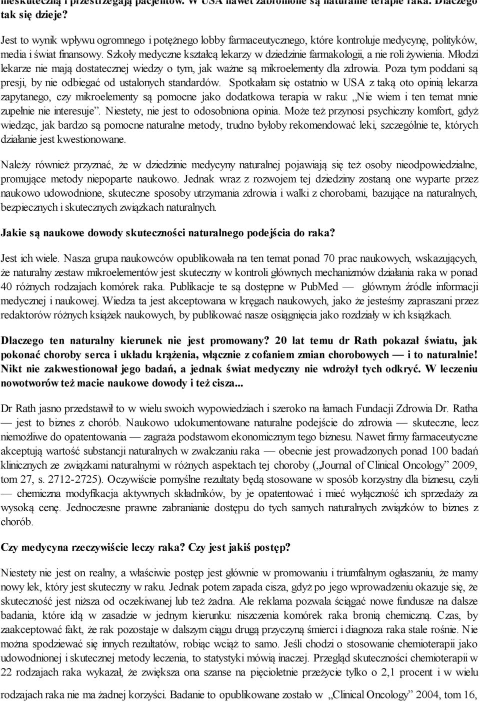 Szkoły medyczne kształcą lekarzy w dziedzinie farmakologii, a nie roli żywienia. Młodzi lekarze nie mają dostatecznej wiedzy o tym, jak ważne są mikroelementy dla zdrowia.