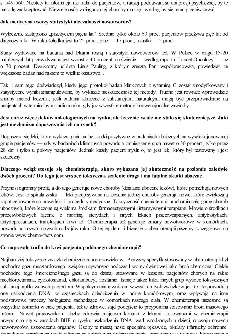 Średnio tylko około 60 proc. pacjentów przeżywa pięć lat od diagnozy raka. W raku żołądka jest to 25 proc., płuc 17 proc., trzustki 5 proc.