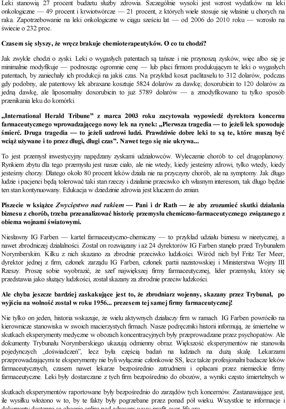 Zapotrzebowanie na leki onkologiczne w ciągu sześciu lat od 2006 do 2010 roku wzrosło na świecie o 232 proc. Czasem się słyszy, że wręcz brakuje chemioterapeutyków. O co tu chodzi?