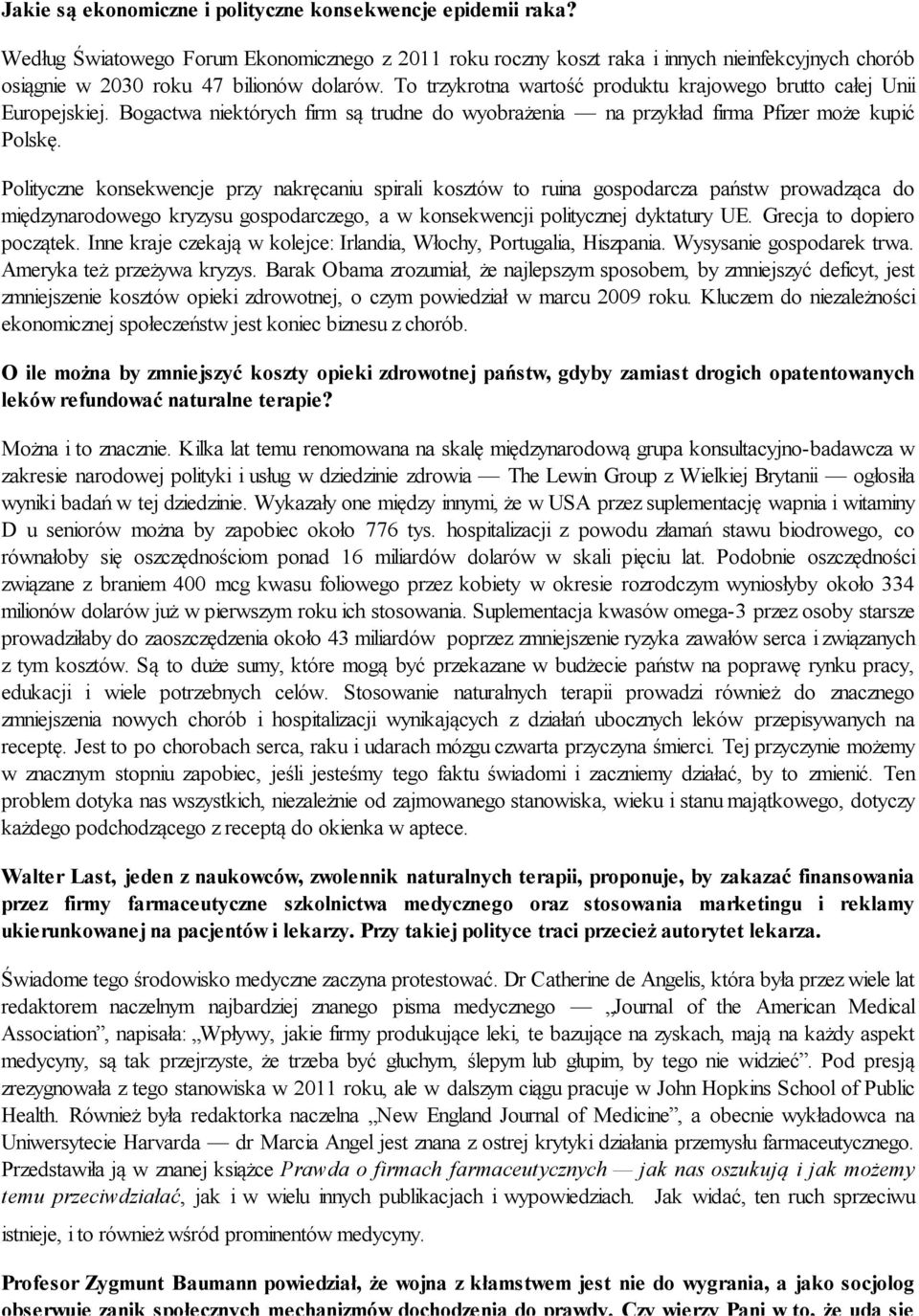 To trzykrotna wartość produktu krajowego brutto całej Unii Europejskiej. Bogactwa niektórych firm są trudne do wyobrażenia na przykład firma Pfizer może kupić Polskę.