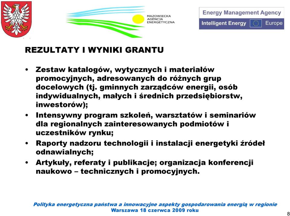 warsztatów i seminariów dla regionalnych zainteresowanych podmiotów i uczestników rynku; Raporty nadzoru technologii i