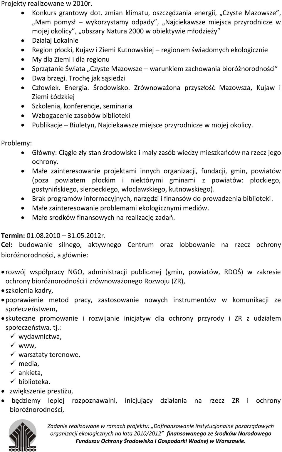 Region płocki, Kujaw i Ziemi Kutnowskiej regionem świadomych ekologicznie My dla Ziemi i dla regionu Sprzątanie Świata Czyste Mazowsze warunkiem zachowania bioróżnorodności Dwa brzegi.