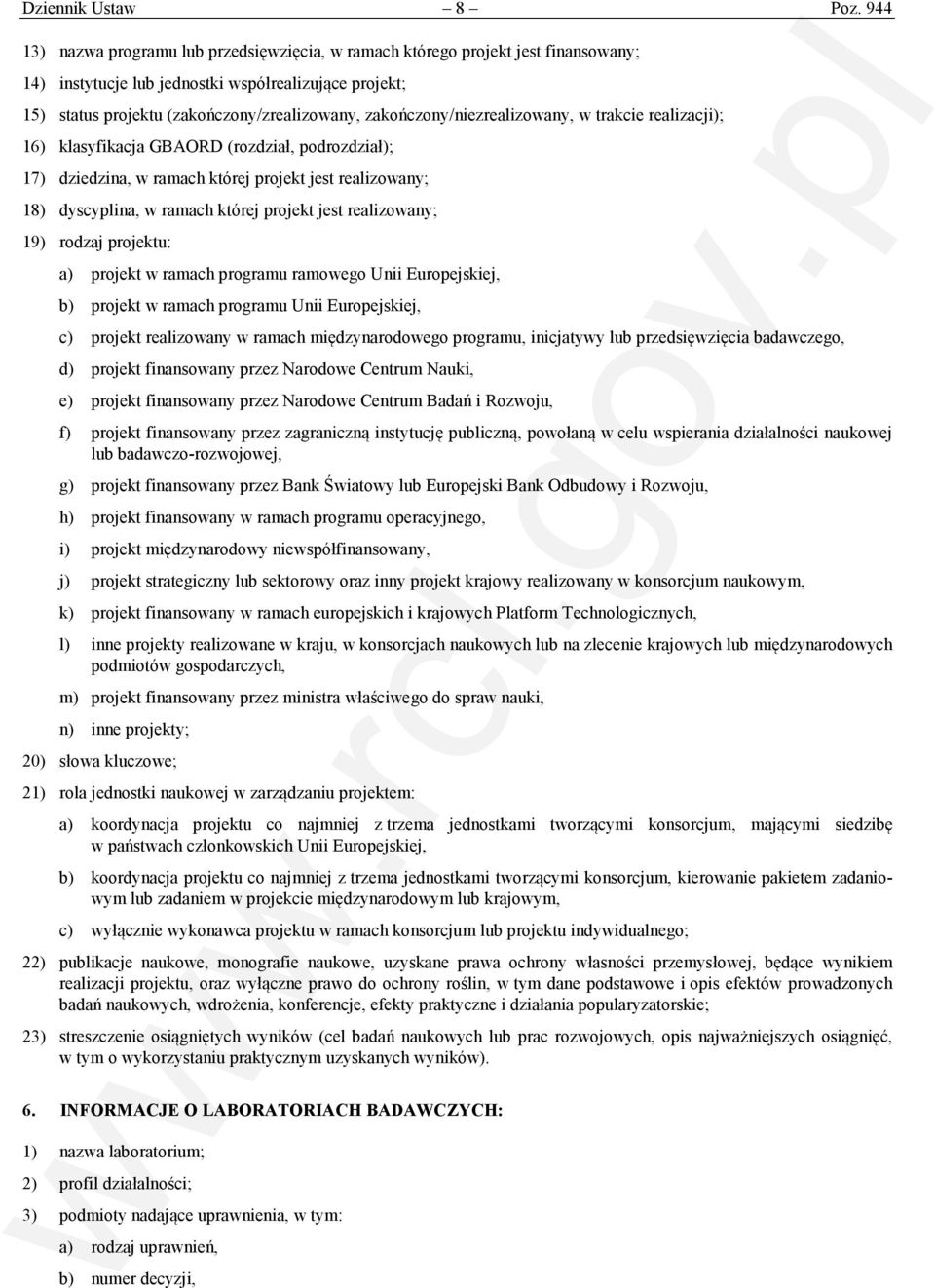 zakończony/niezrealizowany, w trakcie realizacji); 16) klasyfikacja GBAORD (rozdział, podrozdział); 17) dziedzina, w ramach której projekt jest realizowany; 18) dyscyplina, w ramach której projekt