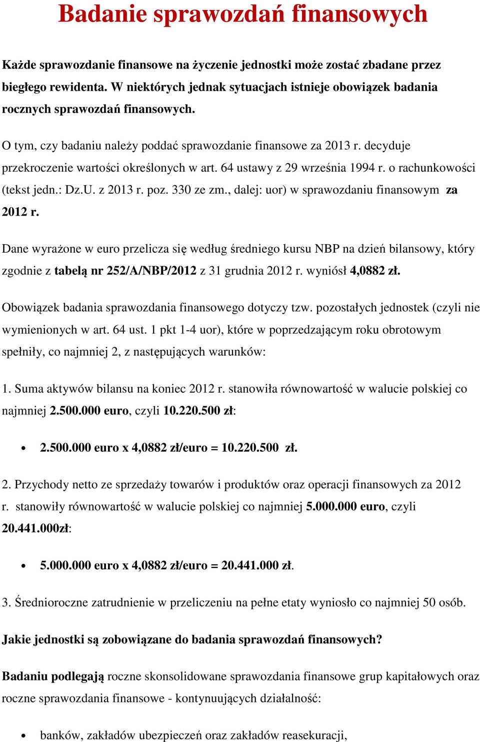 decyduje przekroczenie wartości określonych w art. 64 ustawy z 29 września 1994 r. o rachunkowości (tekst jedn.: Dz.U. z 2013 r. poz. 330 ze zm., dalej: uor) w sprawozdaniu finansowym za 2012 r.