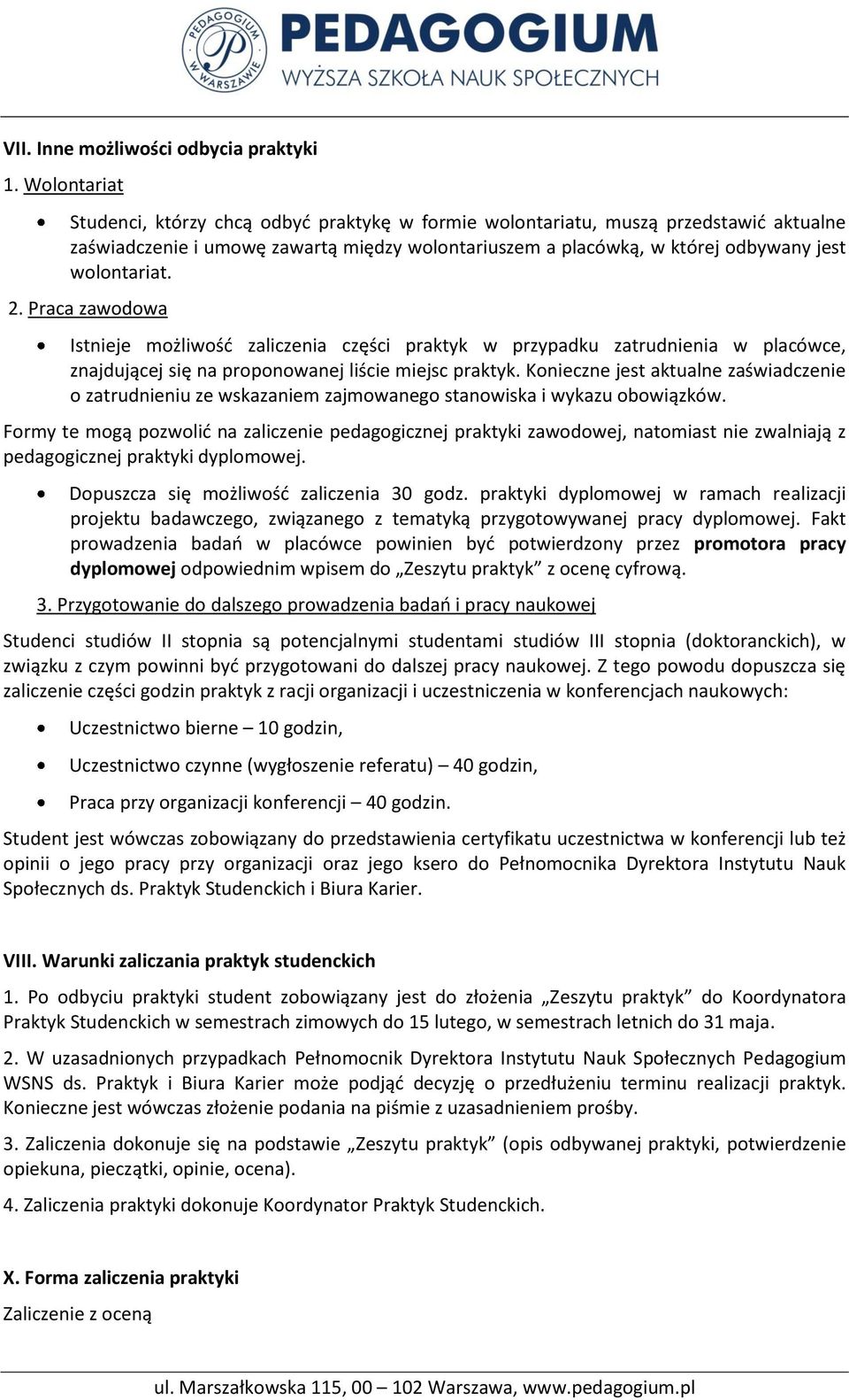 2. Praca zawodowa Istnieje możliwość zaliczenia części praktyk w przypadku zatrudnienia w placówce, znajdującej się na proponowanej liście miejsc praktyk.