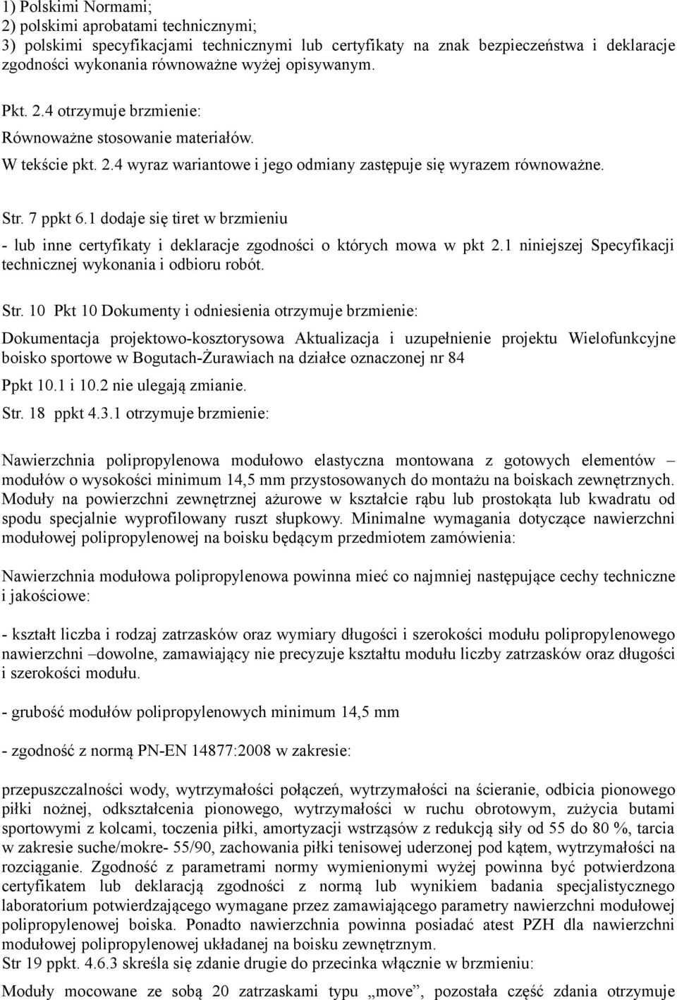 1 dodaje się tiret w brzmieniu - lub inne certyfikaty i deklaracje zgodności o których mowa w pkt 2.1 niniejszej Specyfikacji technicznej wykonania i odbioru robót. Str.