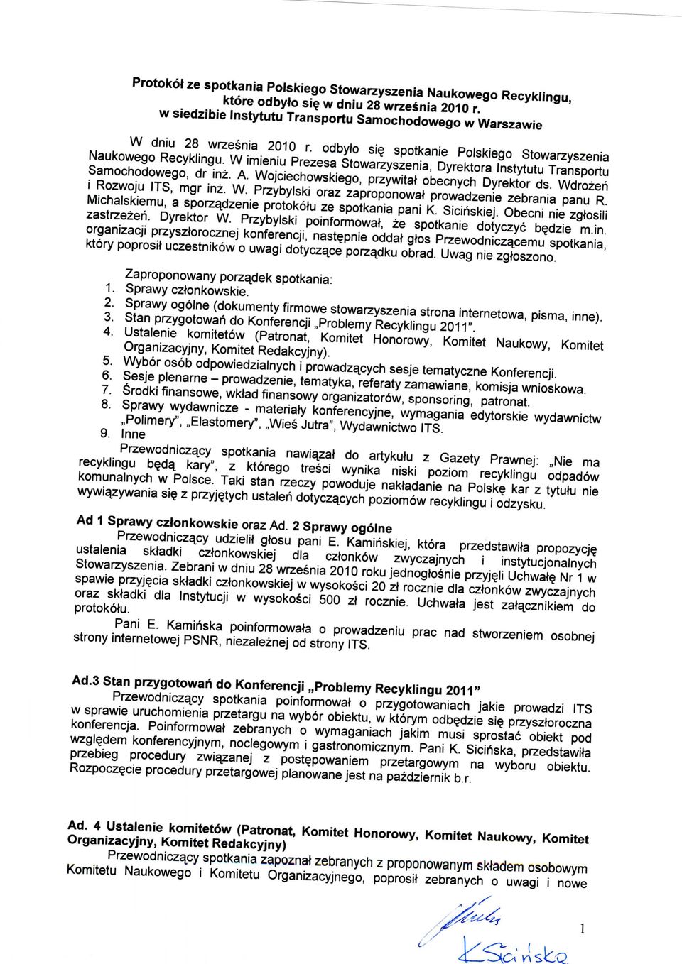 Wojciechowskiego, przywitat obecnych Dyrektor ds. Wdrozen i Rozwoju ITS, mgr inz. W. Przybylski oraz zaproponowat prowadzenie zebrania panu R.