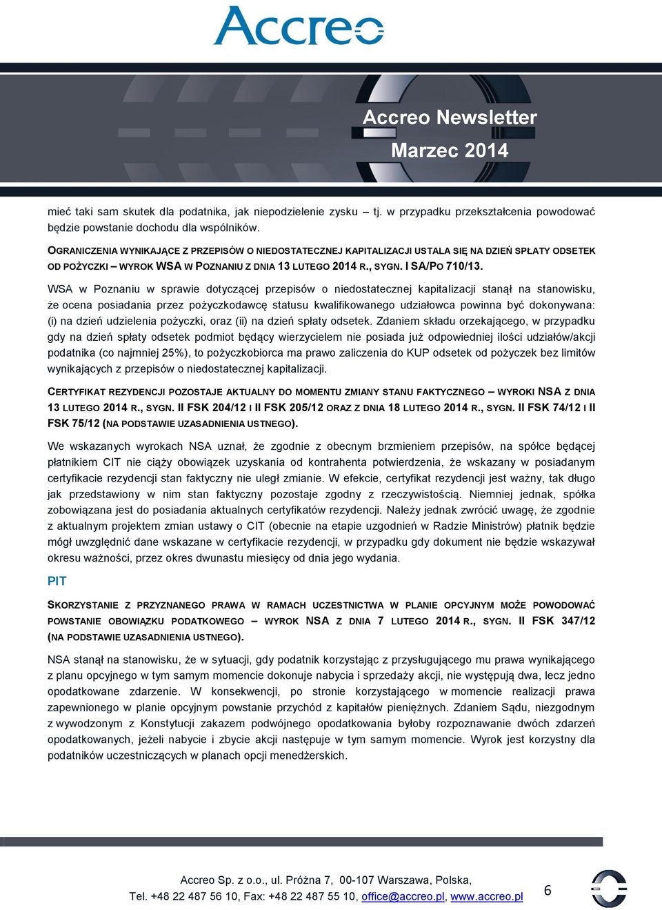 WSA w Poznaniu w sprawie dotyczącej przepisów o niedostatecznej kapitalizacji stanął na stanowisku, że ocena posiadania przez pożyczkodawcę statusu kwalifikowanego udziałowca powinna być dokonywana: