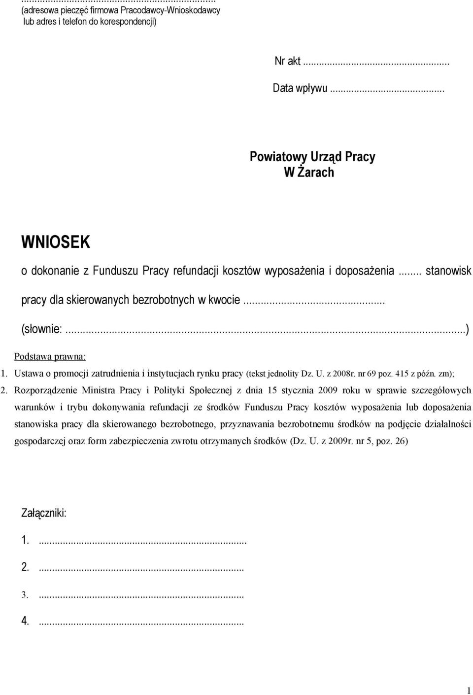 ..) Podstawa prawna: 1. Ustawa o promocji zatrudnienia i instytucjach rynku pracy (tekst jednolity Dz. U. z 2008r. nr 69 poz. 415 z późn. zm); 2.