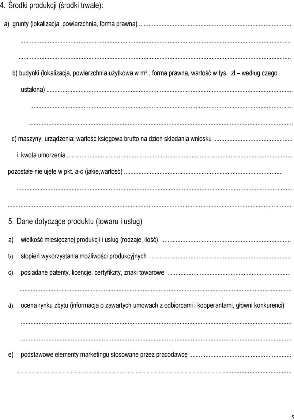 Dane dotyczące produktu (towaru i usług) a) wielkość miesięcznej produkcji i usług (rodzaje, ilość)... b) stopień wykorzystania możliwości produkcyjnych.