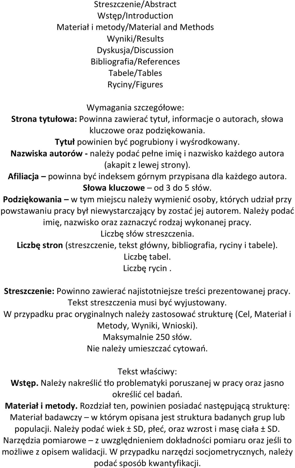 Nazwiska autorów - należy podać pełne imię i nazwisko każdego autora (akapit z lewej strony). Afiliacja powinna być indeksem górnym przypisana dla każdego autora. Słowa kluczowe od 3 do 5 słów.