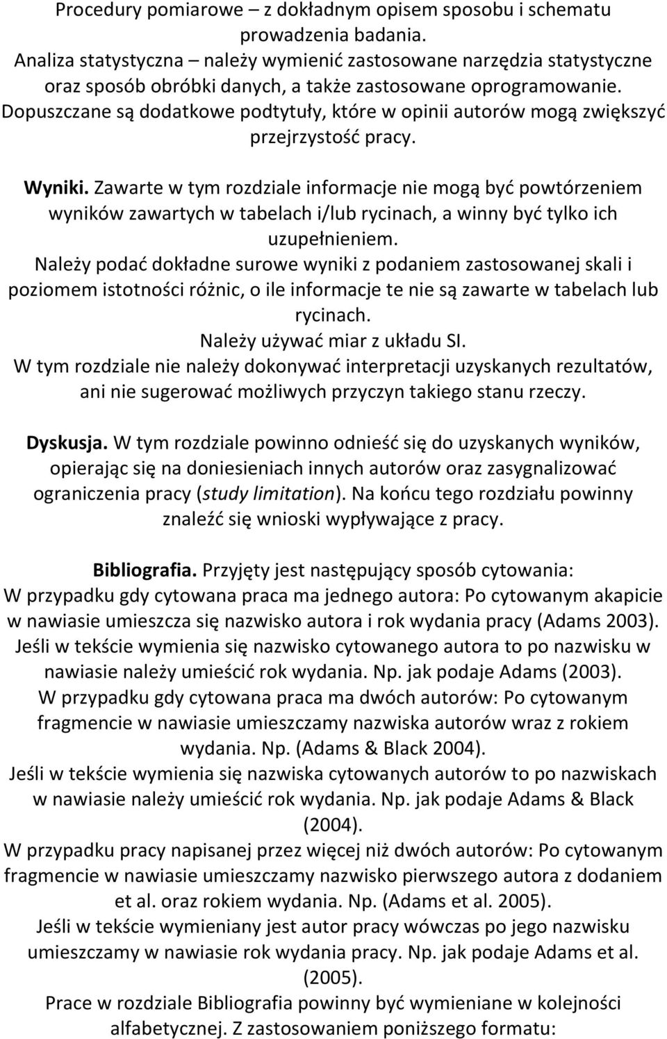 Dopuszczane są dodatkowe podtytuły, które w opinii autorów mogą zwiększyć przejrzystość pracy. Wyniki.