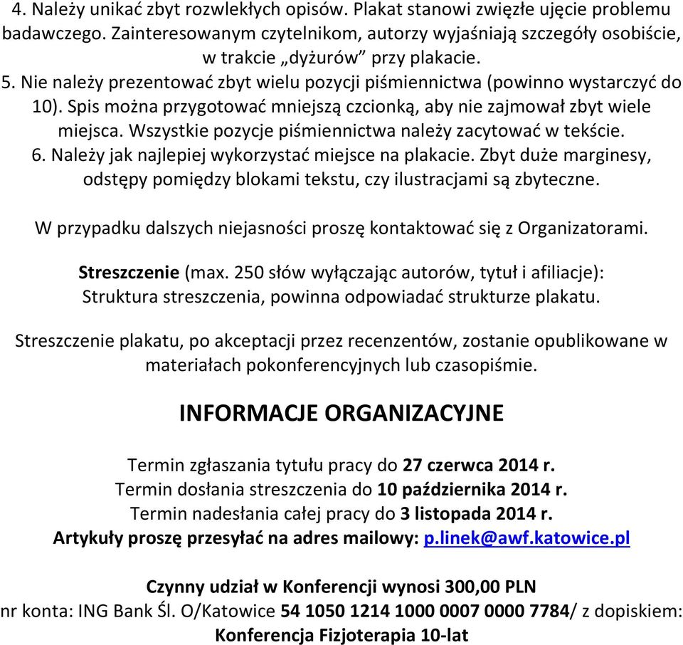 Wszystkie pozycje piśmiennictwa należy zacytować w tekście. 6. Należy jak najlepiej wykorzystać miejsce na plakacie.