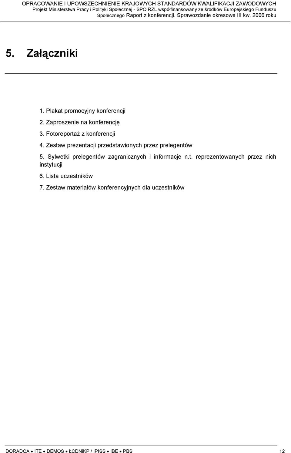 Sylwetki prelegentów zagranicznych i informacje n.t. reprezentowanych przez nich instytucji 6.