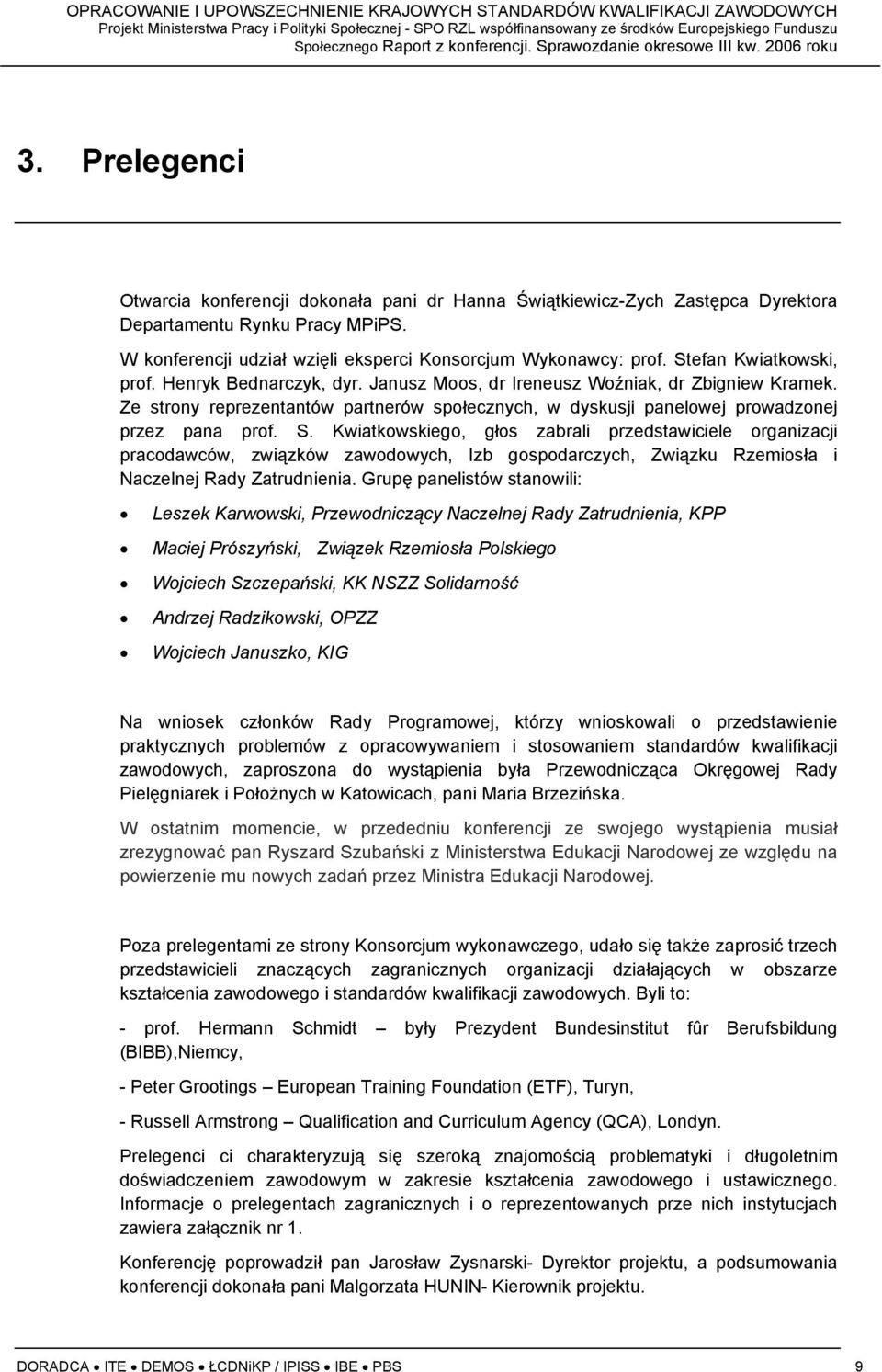 Ze strony reprezentantów partnerów społecznych, w dyskusji panelowej prowadzonej przez pana prof. S.
