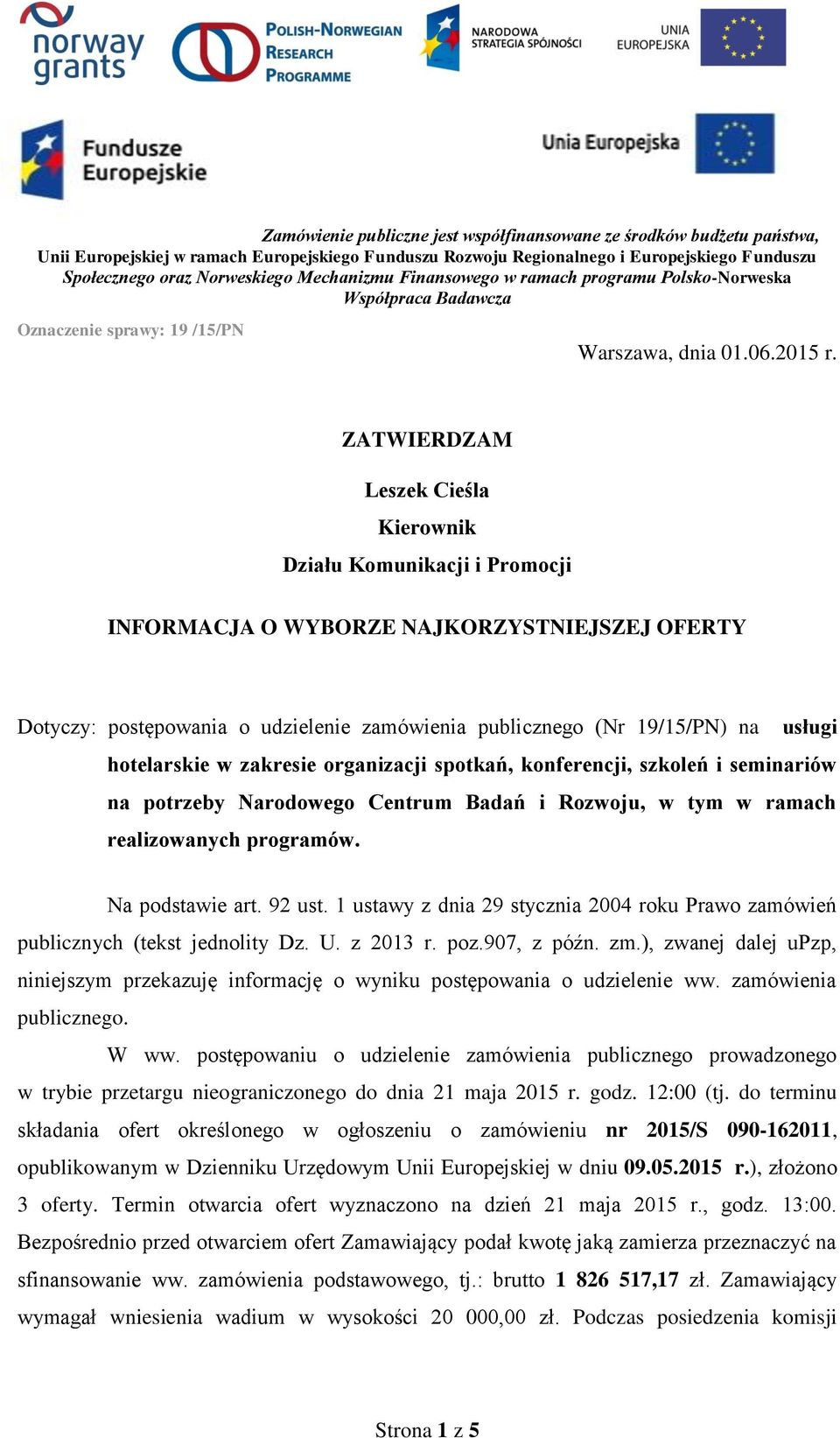 hotelarskie w zakresie organizacji spotkań, konferencji, szkoleń i seminariów na potrzeby Narodowego Centrum Badań i Rozwoju, w tym w ramach realizowanych programów. Na podstawie art. 92 ust.