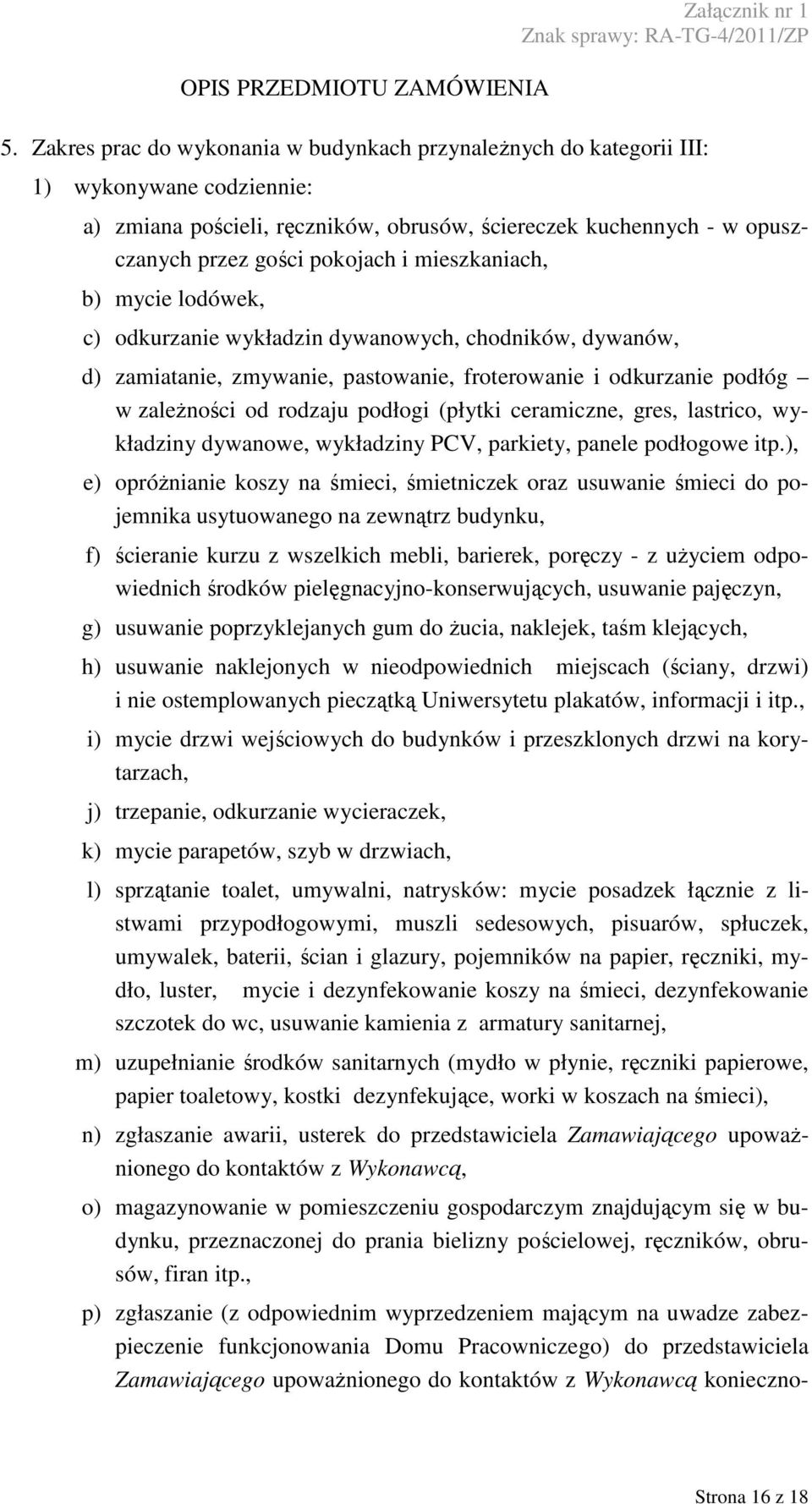 ceramiczne, gres, lastrico, wykładziny dywanowe, wykładziny PCV, parkiety, panele podłogowe itp.