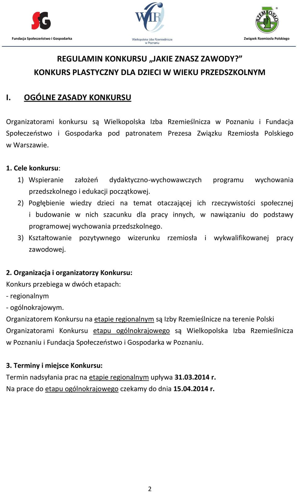 Cele konkursu: 1) Wspieranie założeń dydaktyczno-wychowawczych programu wychowania przedszkolnego i edukacji początkowej.