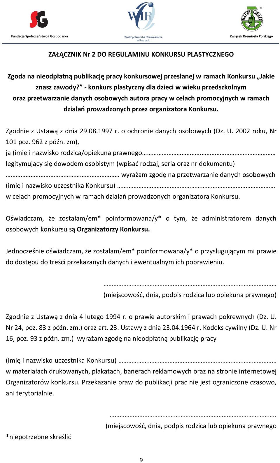 Zgodnie z Ustawą z dnia 29.08.1997 r. o ochronie danych osobowych (Dz. U. 2002 roku, Nr 101 poz. 962 z późn.