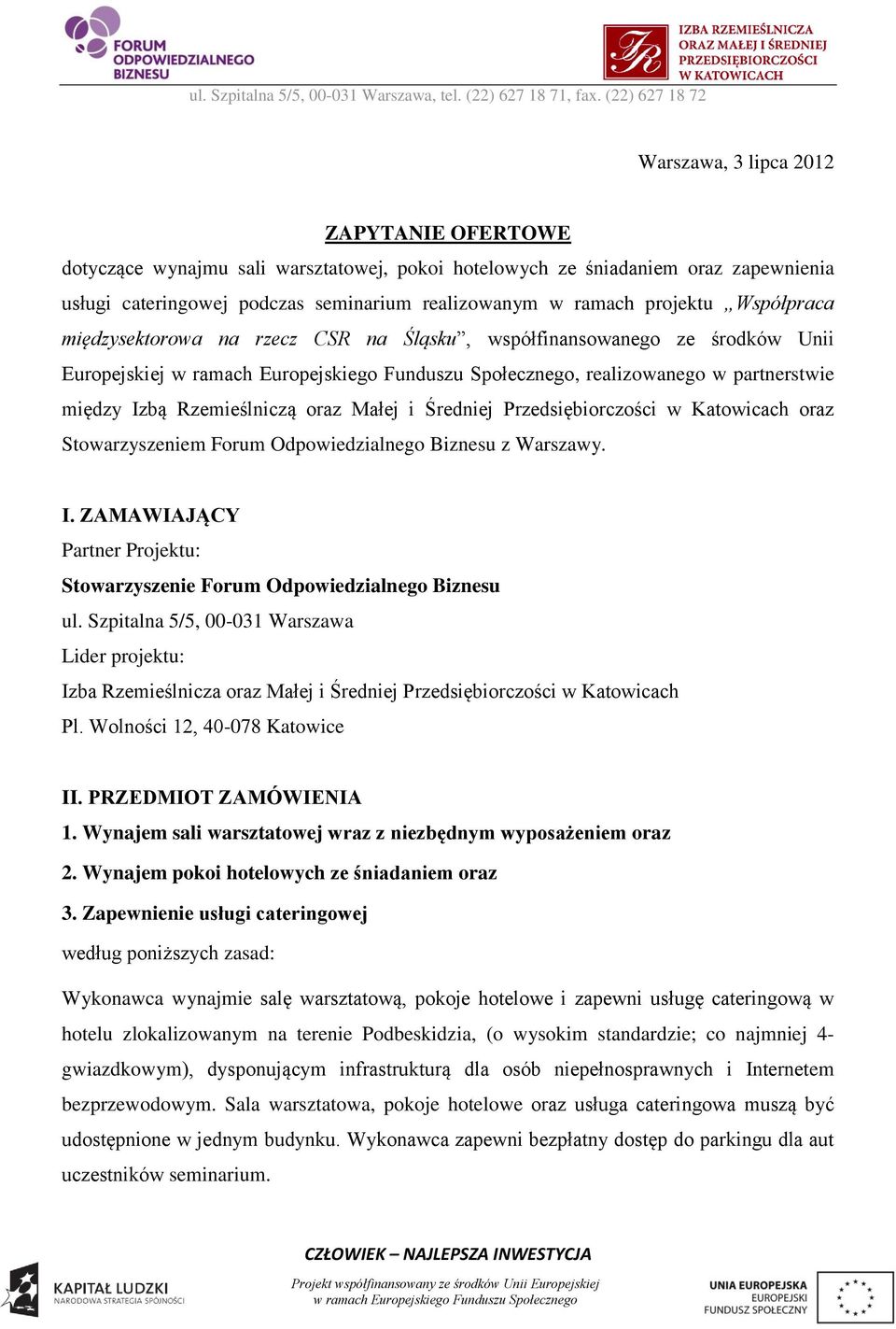 ramach projektu Współpraca międzysektorowa na rzecz CSR na Śląsku, współfinansowanego ze środków Unii Europejskiej, realizowanego w partnerstwie między Izbą Rzemieślniczą oraz Małej i Średniej